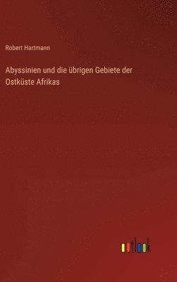 Abyssinien und die übrigen Gebiete der Ostküste Afrikas