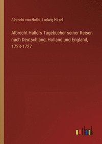 bokomslag Albrecht Hallers Tagebcher seiner Reisen nach Deutschland, Holland und England, 1723-1727