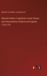 bokomslag Albrecht Hallers Tagebcher seiner Reisen nach Deutschland, Holland und England, 1723-1727