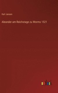 bokomslag Aleander am Reichstage zu Worms 1521