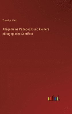 Theodor Waitz - Allegemeine Pädagogik und kleinere pädagogische Schriften, Inbunden