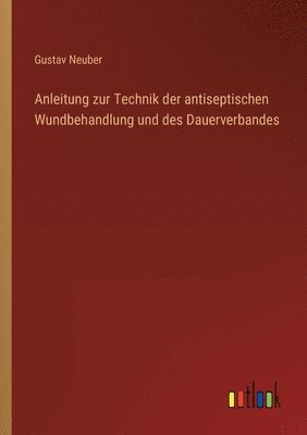 bokomslag Anleitung zur Technik der antiseptischen Wundbehandlung und des Dauerverbandes