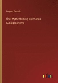 bokomslag ber Mythenbildung in der alten Kunstgeschichte