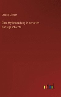 bokomslag ber Mythenbildung in der alten Kunstgeschichte