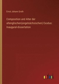 bokomslag Composition und Alter der altenglischen(angelsächsischen) Exodus: Inaugural-dissertation