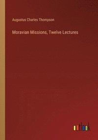 bokomslag Moravian Missions, Twelve Lectures