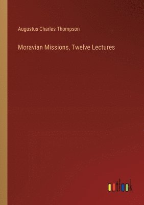 bokomslag Moravian Missions, Twelve Lectures