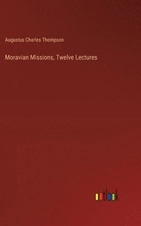 bokomslag Moravian Missions, Twelve Lectures