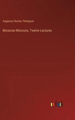 bokomslag Moravian Missions, Twelve Lectures