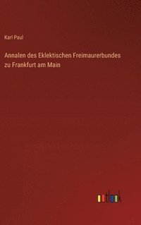bokomslag Annalen des Eklektischen Freimaurerbundes zu Frankfurt am Main