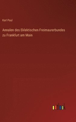 bokomslag Annalen des Eklektischen Freimaurerbundes zu Frankfurt am Main