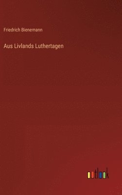 bokomslag Aus Livlands Luthertagen