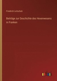 bokomslag Beitrge zur Geschichte des Hexenwesens in Franken