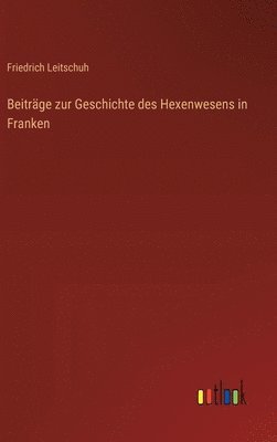 bokomslag Beitrge zur Geschichte des Hexenwesens in Franken