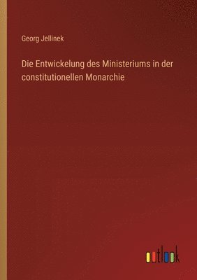 bokomslag Die Entwickelung des Ministeriums in der constitutionellen Monarchie
