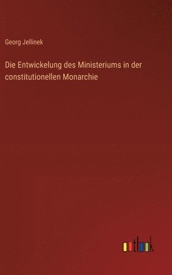 bokomslag Die Entwickelung des Ministeriums in der constitutionellen Monarchie