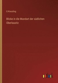 bokomslag Blicke in die Mundart der sdlichen Oberlausitz