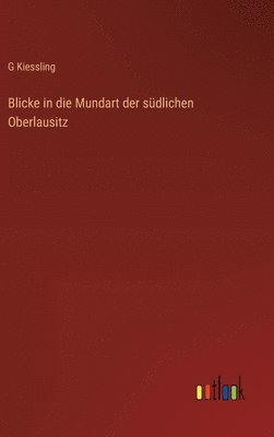 bokomslag Blicke in die Mundart der sdlichen Oberlausitz