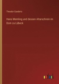 bokomslag Hans Memling und dessen Altarschrein im Dom zu Lbeck