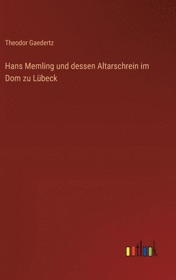 bokomslag Hans Memling und dessen Altarschrein im Dom zu Lbeck