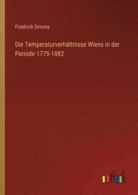 Die Temperaturverhltnisse Wiens in der Periode 1775-1882 1