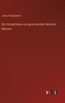 Julius Friedlaender - Verzeichniss von griechischen falschen Münzen, Inbunden