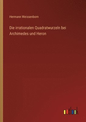 bokomslag Die irrationalen Quadratwurzeln bei Archimedes und Heron