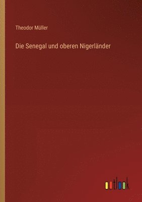 Theodor Müller - Senegal und oberen Nigerländer, Häftad