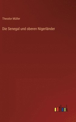 Theodor Müller - Senegal und oberen Nigerländer, Inbunden