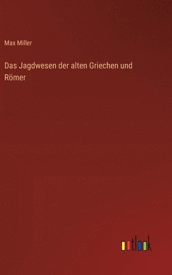 Das Jagdwesen der alten Griechen und Rmer 1