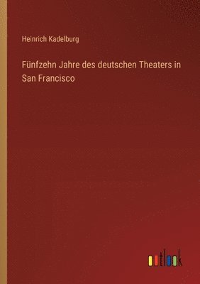 bokomslag Fnfzehn Jahre des deutschen Theaters in San Francisco