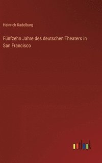 bokomslag Fünfzehn Jahre des deutschen Theaters in San Francisco