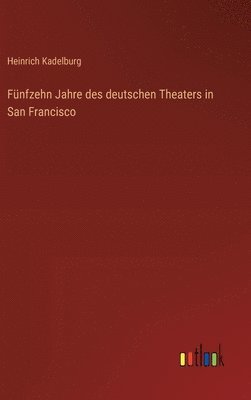 bokomslag Fnfzehn Jahre des deutschen Theaters in San Francisco