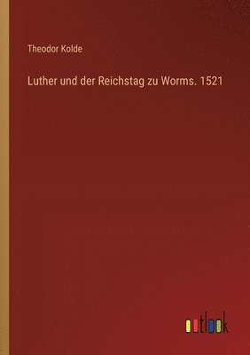 bokomslag Luther und der Reichstag zu Worms. 1521