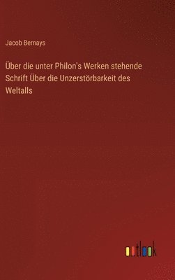 bokomslag ber die unter Philon's Werken stehende Schrift ber die Unzerstrbarkeit des Weltalls