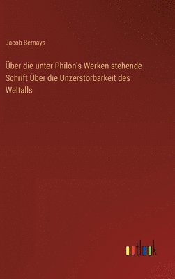 Über die unter Philon's Werken stehende Schrift Über die Unzerstörbarkeit des Weltalls