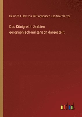 bokomslag Königreich Serbien geographisch-militärisch dargestellt