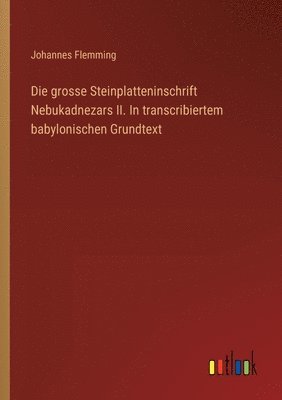Johannes Flemming - grosse Steinplatteninschrift Nebukadnezars II. In transcribiertem babylonischen Grundtext, Häftad