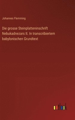 bokomslag Die grosse Steinplatteninschrift Nebukadnezars II. In transcribiertem babylonischen Grundtext