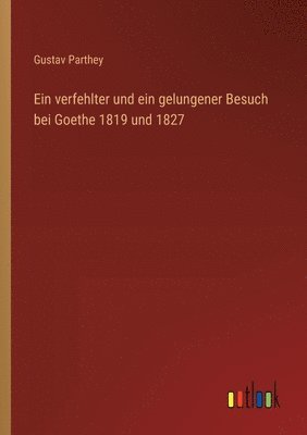 bokomslag Ein verfehlter und ein gelungener Besuch bei Goethe 1819 und 1827