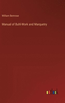 bokomslag Manual of Buhl-Work and Marquetry