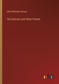 bokomslag The Outcast; and Other Poems