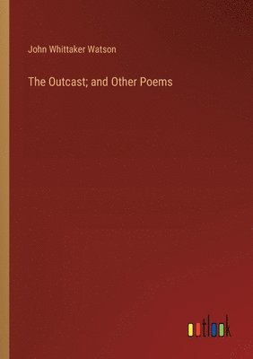 bokomslag The Outcast; and Other Poems