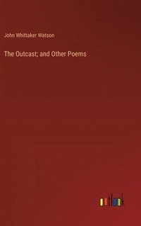 bokomslag The Outcast; and Other Poems