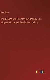 bokomslag Politisches und Sociales aus der Ilias und Odyssee in vergleichender Darstellung