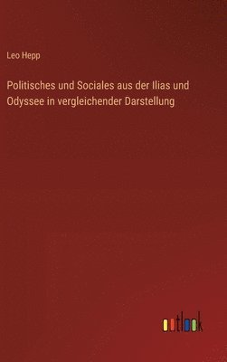 Politisches und Sociales aus der Ilias und Odyssee in vergleichender Darstellung 1