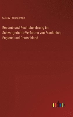 Resum und Rechtsbelehrung im Schwurgerichts-Verfahren von Frankreich, England und Deutschland 1