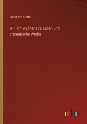 bokomslag William Wycherley's Leben und dramatische Werke