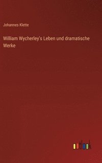 bokomslag William Wycherley's Leben und dramatische Werke