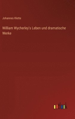 William Wycherley's Leben und dramatische Werke 1